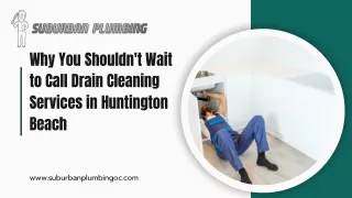 Why You Shouldn't Wait to Call Drain Cleaning Services in Huntington Beach