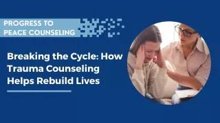 Breaking the Cycle: How Trauma Counseling Helps Rebuild Lives?