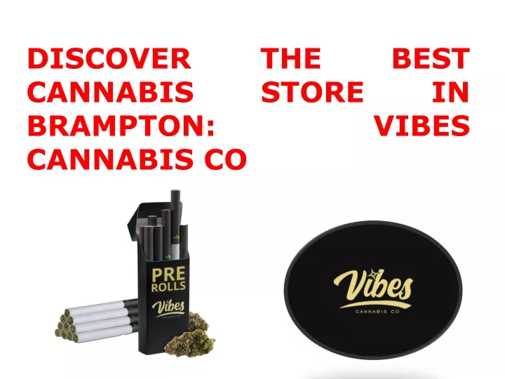 discover the best cannabis store in brampton vibes cannabis co