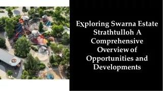Exploring Swarna Estate Strathtulloh A Comprehensive Overview of Opportunities and Developments
