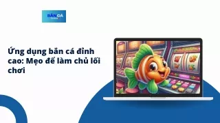 Ứng dụng bắn cá đỉnh cao: Mẹo để làm chủ lối chơi