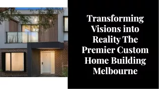 Transforming Visions into Reality The Premier Custom Home Building Melbourne