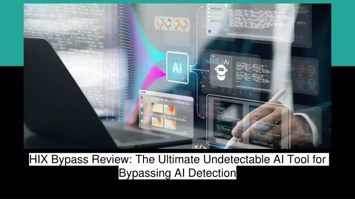 hix bypass review the ultimate undetectable ai tool for bypassing ai detection