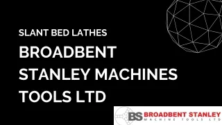 Slant Bed Lathes - Broadbent Stanley Machines Tools Ltd