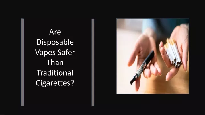 are disposable vapes safer than traditional