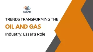Trends Transforming the Oil and Gas Industry Essar’s Role