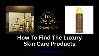 How To Find The Luxury Skin Care Products