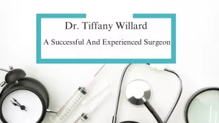 Dr. Tiffany Willard - A Successful And Experienced Surgeon