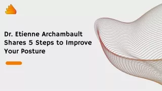 Dr. Etienne Archambault Shares 5 Steps to Improve Your Posture