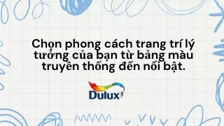 Chọn phong cách trang trí lý tưởng của bạn từ bảng màu truyền thống đến nổi bật.