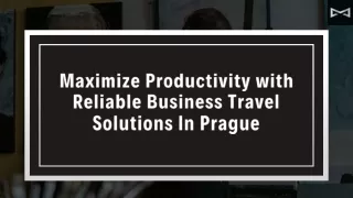 Maximize Productivity with Reliable Business Travel Solutions in Prague