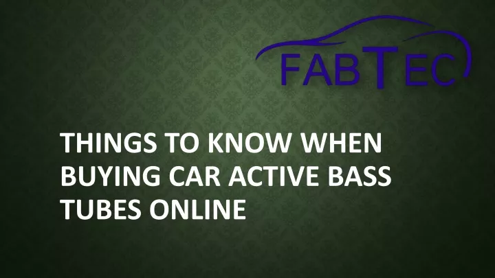 things to know when buying car active bass tubes online