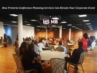 How Pretoria Conference Planning Services Can Elevate Your Corporate Event