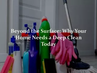 Beyond the Surface: Why Your Home Needs a Deep Clean Today