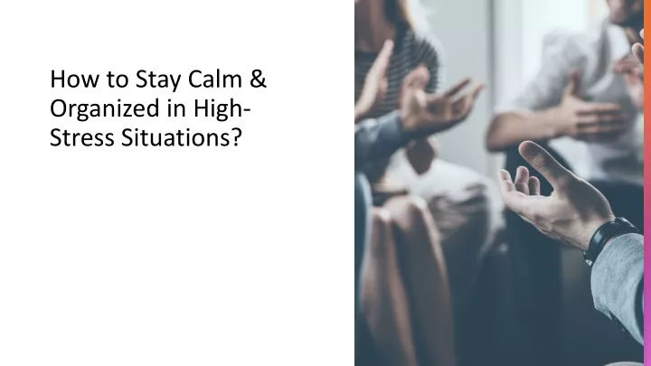 how to stay calm organized in high stress situations