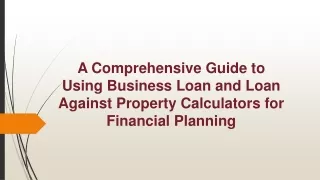 A Comprehensive Guide to Using Business Loan and Loan Against Property Calculators for Financial Planning