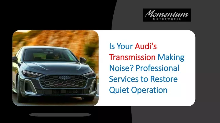 is your audi s transmission making noise