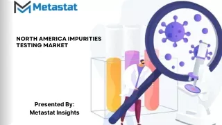 North America Impurities Testing Market Size, Share, Growth, Trends and Forecast