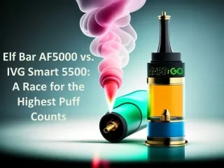 Elf Bar AF5000 vs. IVG Smart 5500: A Race for the Highest Puff Counts