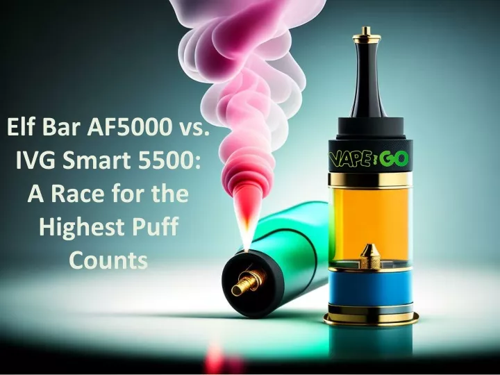 elf bar af5000 vs ivg smart 5500 a race for the highest puff counts