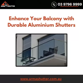 Enhance Your Balcony with Durable Aluminium Shutters