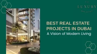 Best Real Estate Projects in Dubai A Vision of Modern Living - The Luxury Real Estate