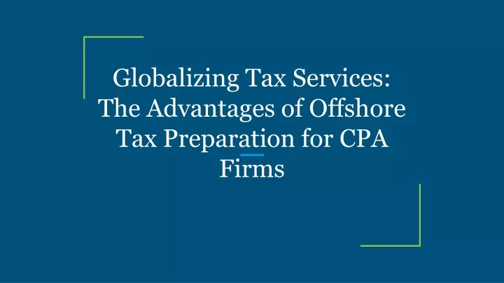 globalizing tax services the advantages of offshore tax preparation for cpa firms