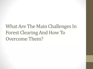 What Are The Main Challenges In Forest Clearing