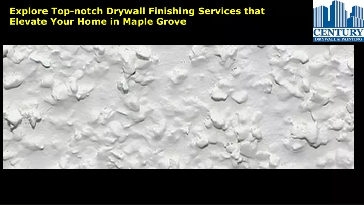 explore top notch drywall finishing services that