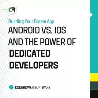 Android vs. iOS: Leveraging the Expertise of Dedicated Developers