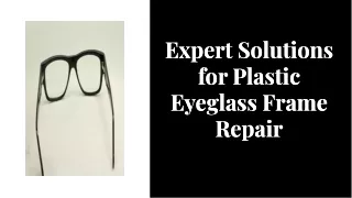 Expert Solutions for Plastic Eyeglass Frame Repair