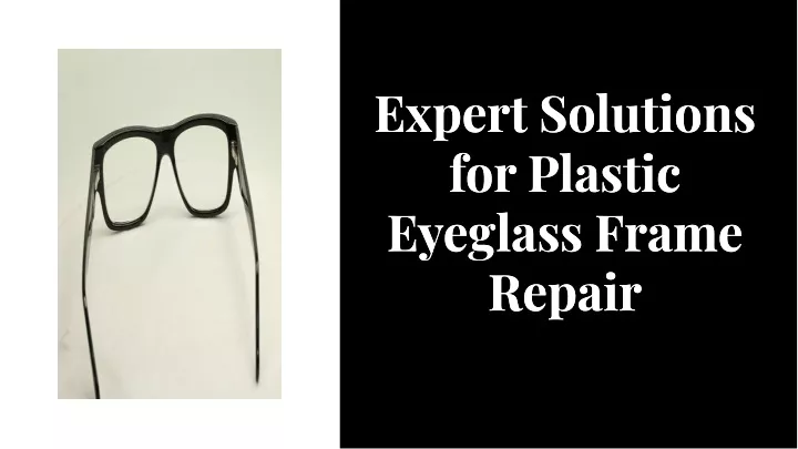 expert solutions for plastic eyeglass frame