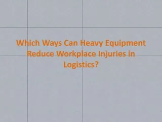 Which Ways Can Heavy Equipment Reduce Workplace Injuries in Logistics?