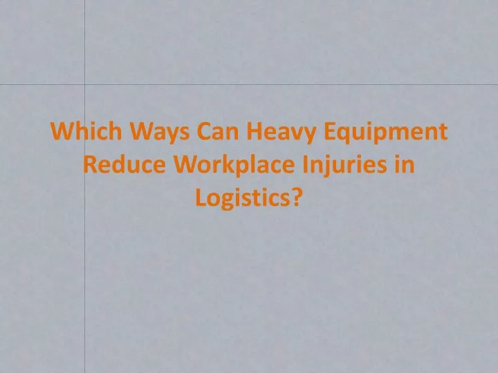 which ways can heavy equipment reduce workplace injuries in logistics