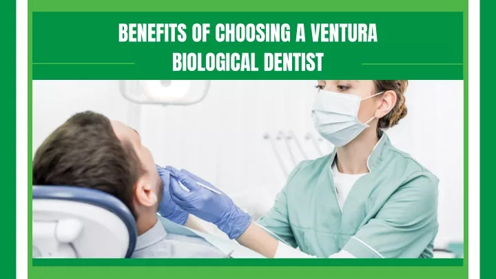 benefits of choosing a ventura biological dentist