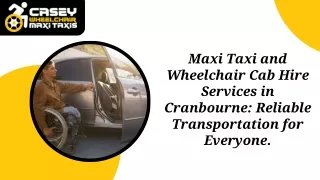 Maxi Taxi and Wheelchair Cab Hire Services in Cranbourne Reliable Transportation for Everyone.