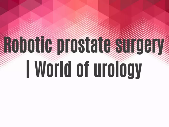 robotic prostate surgery world of urology