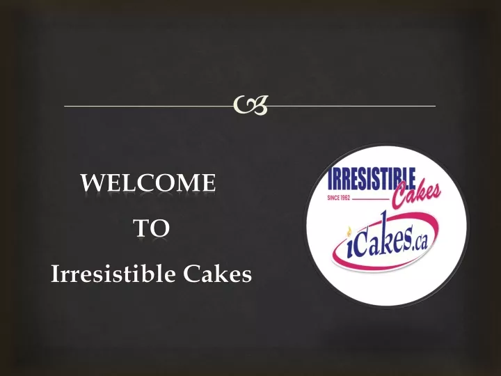 welcome to irresistible cakes