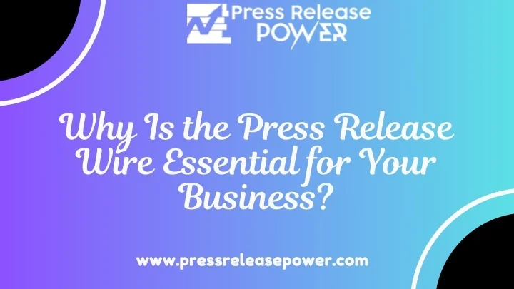 Release Wire PPT - Why Is the Press Release Wire Essential for Your Business ...