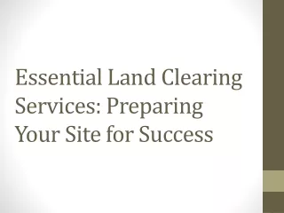 Essential Land Clearing Services Preparing Your Site for Success