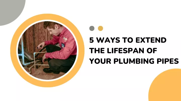 5 ways to extend the lifespan of your plumbing