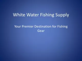 White Water Fishing Supply: Excellence in Fishing Gear
