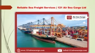 Reliable Sea Freight Services  121 Air Sea Cargo Ltd