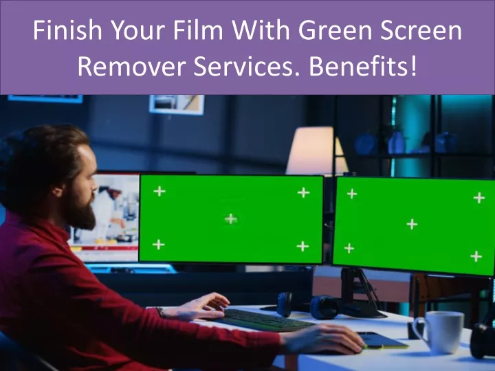 finish your film with green screen remover services benefits