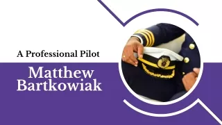 Matthew Bartkowiak - A Professional Pilot