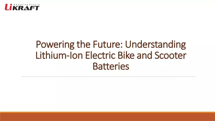 powering the future understanding lithium ion electric bike and scooter batteries