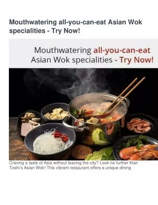 Mouthwatering all-you-can-eat Asian Wok specialities - Try Now!