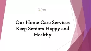 Our Home Care Services Keep Seniors Happy and Healthy