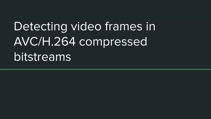 detecting video frames in avc h 264 compressed