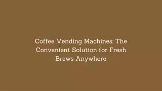 Coffee Vending Machines The Convenient Solution for Fresh Brews Anywhere